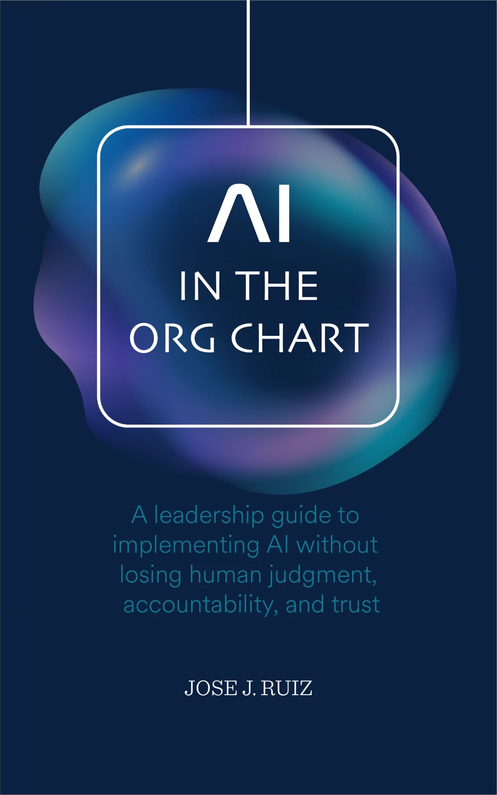 Cover of AI in the Org Chart by Jose J. Ruiz — Elavant Press.